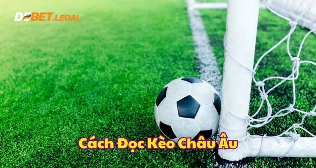 Chi tiết cách đọc kèo cược châu Âu tại Debet